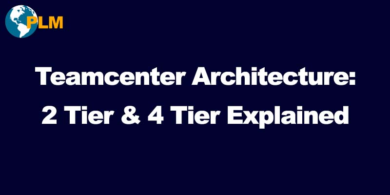 teamcenter architecture 2 tier 4 tier plm