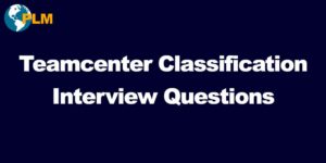 teamcenter classification interview questions plm