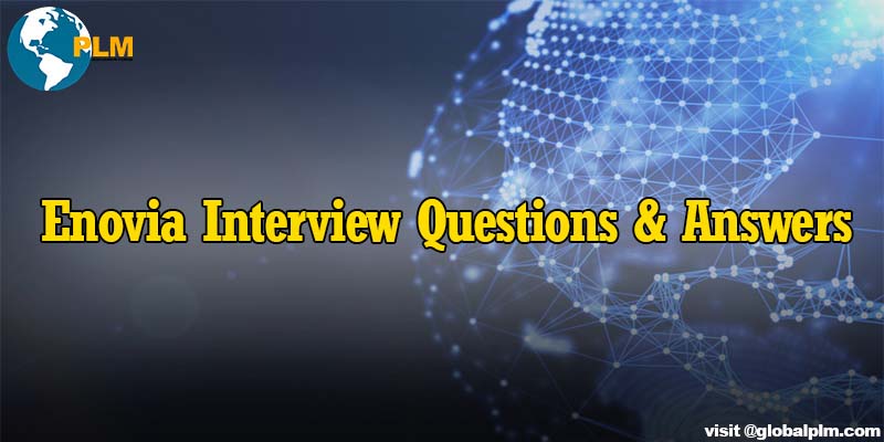 Enovia Interview Questions And Answers